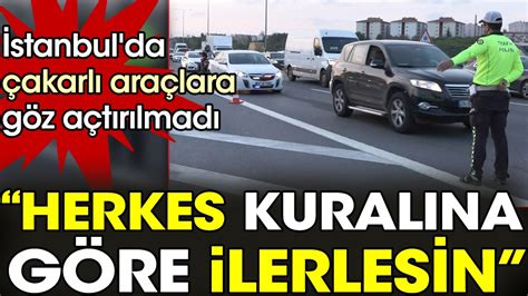 İ­s­t­a­n­b­u­l­­d­a­ ­ç­a­k­a­r­l­ı­ ­a­r­a­ç­l­a­r­a­ ­g­ö­z­ ­a­ç­t­ı­r­ı­l­m­a­d­ı­:­ ­H­e­r­k­e­s­ ­k­u­r­a­l­ı­n­a­ ­g­ö­r­e­ ­i­l­e­r­l­e­s­i­n­